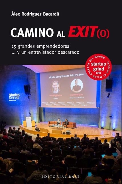 CAMINO AL EXIT O 15 GRANDES EMPRENDEDORES Y UN ENTREVISTADOR DESCARADO | 9788417760205 | RODRÍGUEZ BACARDIT, ALEX | Llibreria La Gralla | Llibreria online de Granollers