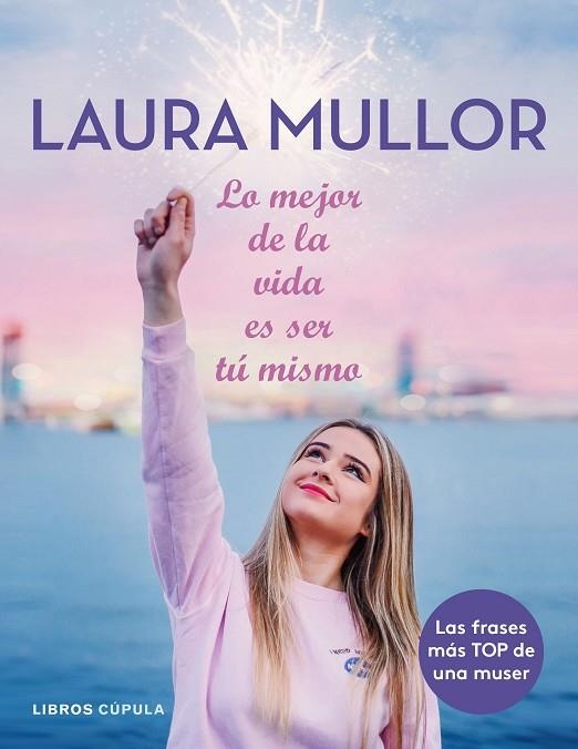 LO MEJOR DE LA VIDA ES SER TÚ MISMO | 9788448025601 | MULLOR, LAURA | Llibreria La Gralla | Llibreria online de Granollers