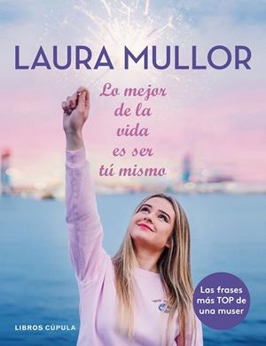 LO MEJOR DE LA VIDA ES SER TÚ MISMO | 9788448025601 | MULLOR, LAURA | Llibreria La Gralla | Librería online de Granollers