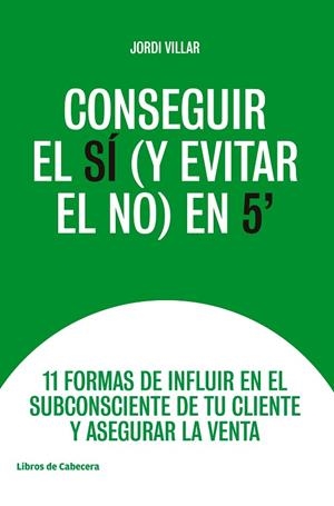 CONSEGUIR EL SÍ (Y EVITAR EL NO) EN 5' | 9788494907968 | VILLAR, JORDI | Llibreria La Gralla | Llibreria online de Granollers