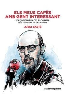 MEUS CAFÈS AMB GENT INTERESSANT, ELS | 9788416372607 | BASTÉ, JORDI | Llibreria La Gralla | Librería online de Granollers