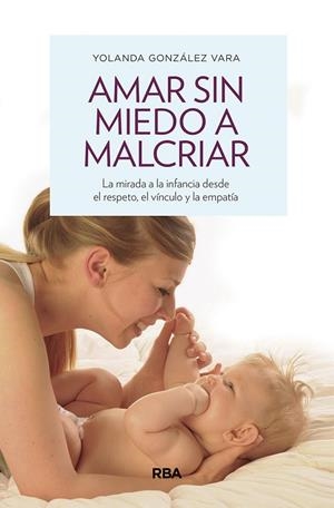 AMAR SIN MIEDO A MALCRIAR | 9788490569276 | GONZÁLEZ VARA, YOLANDA | Llibreria La Gralla | Llibreria online de Granollers