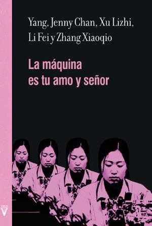 MÁQUINA ES TU AMO Y SEÑOR, LA | 9788492559909 | YANG, JENNY CHAN/ LIZHI, XU/ FEI, LI/ XIAOQIO, ZHANG | Llibreria La Gralla | Librería online de Granollers