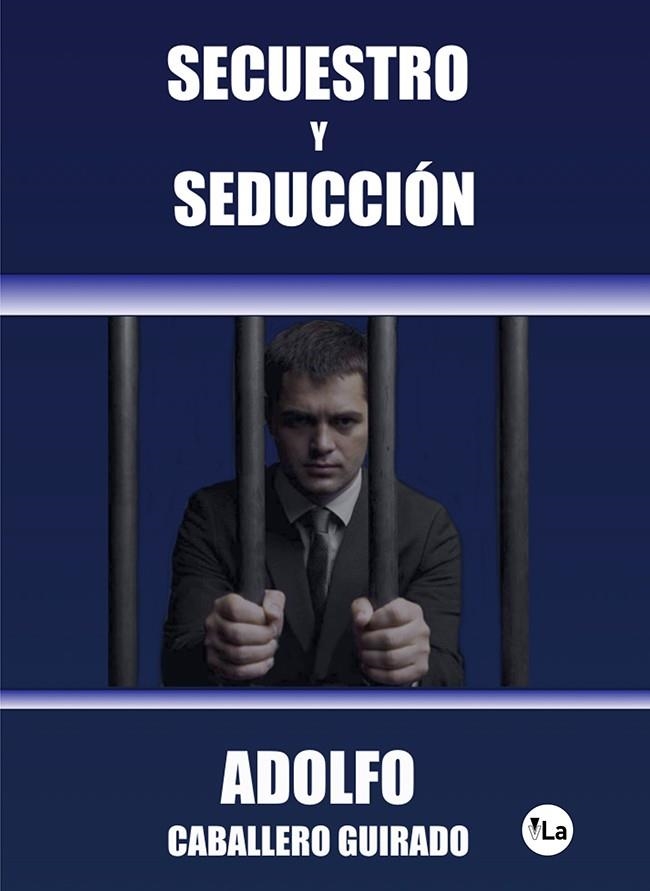 SECUESTRO Y SEDUCCIÓN | 9788417806316 | CABALLERO GUIRADO, ADOLFO | Llibreria La Gralla | Librería online de Granollers