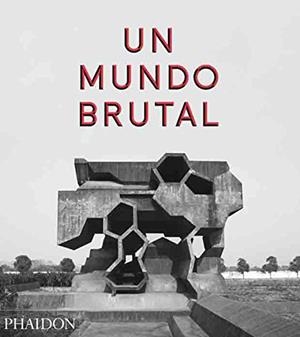 UN MUNDO BRUTAL | 9780714872292 | CHADWICK,PETER | Llibreria La Gralla | Librería online de Granollers