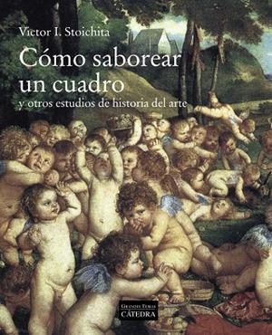 CÓMO SABOREAR UN CUADRO | 9788437639963 | STOICHITA, VICTOR I. | Llibreria La Gralla | Librería online de Granollers