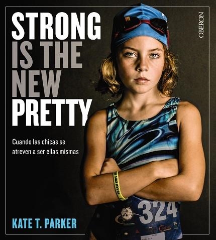 STRONG IS THE NEW PRETTY. CUANDO LAS CHICAS SE ATREVEN A SER ELLAS MISMAS | 9788441541405 | PARKER, KATE T. | Llibreria La Gralla | Librería online de Granollers