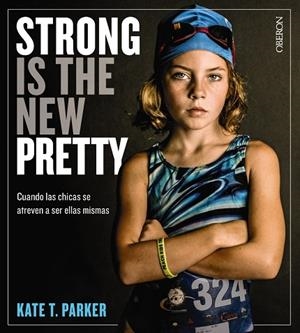 STRONG IS THE NEW PRETTY. CUANDO LAS CHICAS SE ATREVEN A SER ELLAS MISMAS | 9788441541405 | PARKER, KATE T. | Llibreria La Gralla | Llibreria online de Granollers