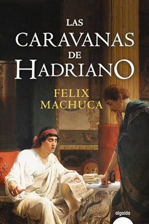 CARAVANAS DE HADRIANO, LAS | 9788491891239 | MACHUCA, FÉLIX | Llibreria La Gralla | Llibreria online de Granollers