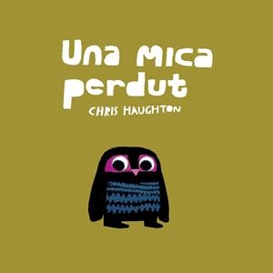 UNA MICA PERDUT  | 9788417673147 | HAUGHTON, CHRIS | Llibreria La Gralla | Librería online de Granollers