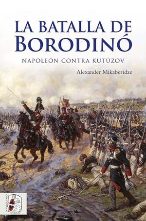 BATALLA DE BORODINÓ, LA  | 9788494627514 | MIKABERIDZE, ALEXANDER | Llibreria La Gralla | Librería online de Granollers