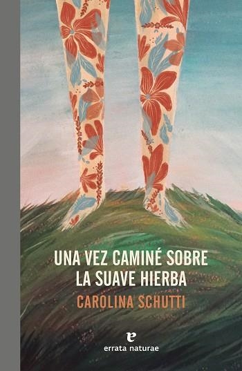 UNA VEZ CAMINÉ SOBRE LA SUAVE HIERBA | 9788417800086 | SCHUTTI, CAROLINA | Llibreria La Gralla | Llibreria online de Granollers