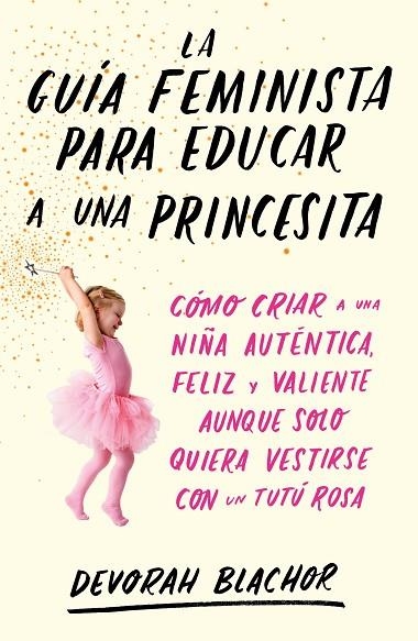GUÍA FEMINISTA PARA EDUCAR A UNA PRINCESITA, LA | 9788499987439 | BLACHOR, DEVORAH | Llibreria La Gralla | Librería online de Granollers