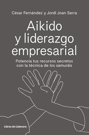 AIKIDO Y LIDERAZGO EMPRESARIAL | 9788494907944 | FERNÁNDEZ LLANO, CÉSAR; SERRA ARANDA, JORDI | Llibreria La Gralla | Llibreria online de Granollers
