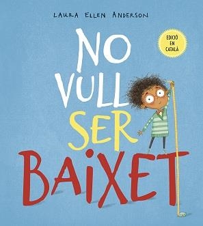 NO VULL SER BAIXET | 9788491452294 | ANDERSON, L. E. | Llibreria La Gralla | Llibreria online de Granollers