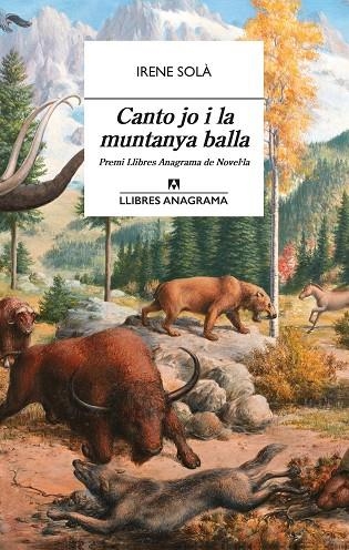 CANTO JO I LA MUNTANYA BALLA (PREMI ANAGRAMA 2019) | 9788433915689 | SOLÀ, IRENE | Llibreria La Gralla | Librería online de Granollers