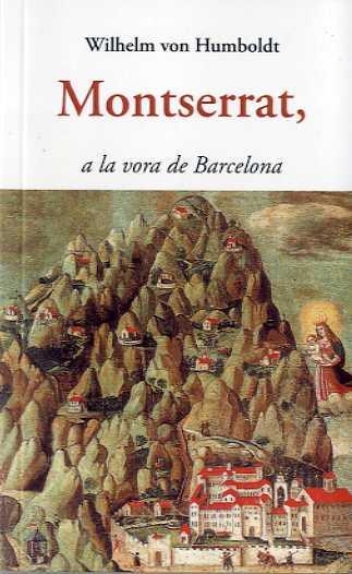 MONTSERRAT, A LA VORA DE BARCELONA | 9788497160360 | VON HUMBOLDT, WILHELM | Llibreria La Gralla | Llibreria online de Granollers
