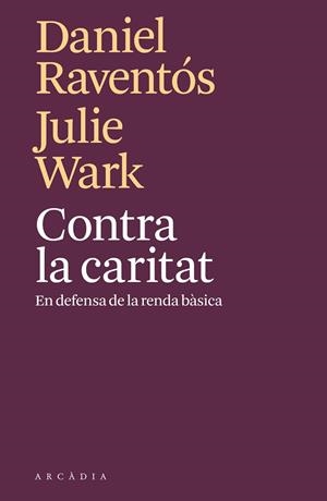 CONTRA LA CARITAT | 9788494820571 | RAVENTÓS, DANIEL/WARK, JULIE | Llibreria La Gralla | Librería online de Granollers