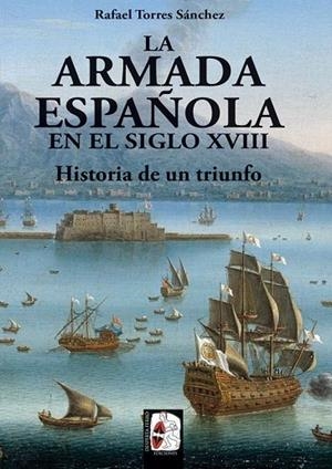 ARMADA ESPAÑOLA DEL SIGLO XVIII. | 9788494649929 | TORRES SÁNCHEZ, RAFAEL | Llibreria La Gralla | Librería online de Granollers