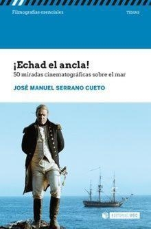 ¡ECHAD EL ANCLA! 50 MIRADAS CINEMATOGRÁFICAS SOBRE EL MAR | 9788491804581 | SERRANO CUETO, JOSÉ MANUEL | Llibreria La Gralla | Llibreria online de Granollers