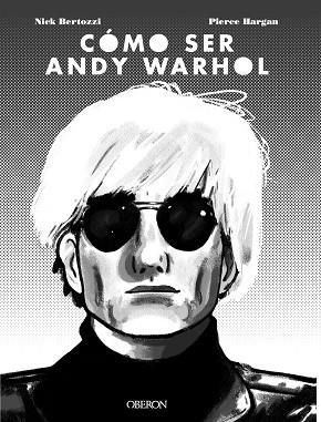 CÓMO SER ANDY WARHOL | 9788441541108 | BERTOZZI, NICK/HARGAN, PIERRE | Llibreria La Gralla | Librería online de Granollers