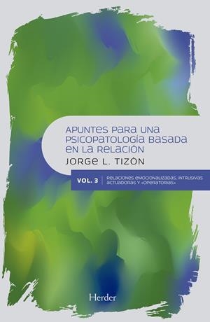 APUNTES PARA UNA PSICOPATOLOGÍA BASADA EN LA RELACIÓN. VOL III | 9788425440908 | TIZON, JORGE L. | Llibreria La Gralla | Llibreria online de Granollers