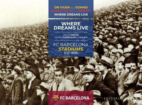 FC BARCELONA STADIUMS. 1899-2019. ON VIUEN ELS SOMNIS | 9788417760199 | SOBREQUÉS CALLICÓ, JAUME/SEFCIK, JULIUS | Llibreria La Gralla | Llibreria online de Granollers