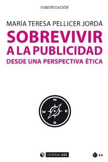 SOBREVIVIR A LA PUBLICIDAD DESDE UNA PERSPECTIVA ÉTICA | 9788491805038 | PELLICER JORDÁ, MARÍA TERESA | Llibreria La Gralla | Llibreria online de Granollers