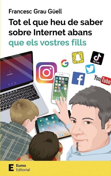 TOT EL QUE HEU DE SABER SOBRE INTERNET ABANS QUE ELS VOSTRES FILLS | 9788497666619 | GRAU GÜELL, FRANCESC | Llibreria La Gralla | Llibreria online de Granollers