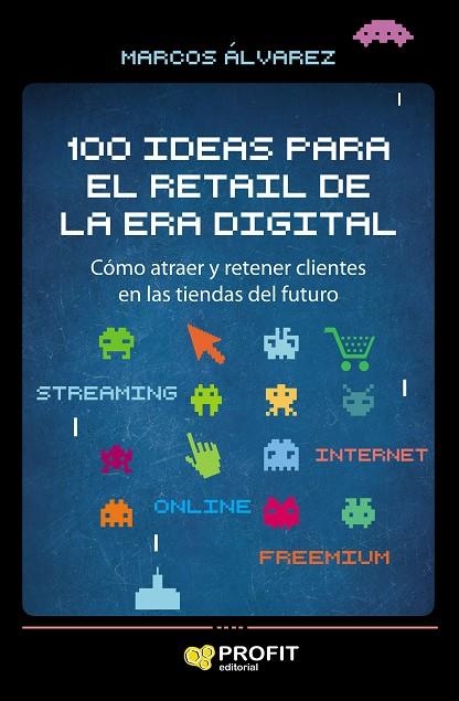 100 IDEAS PARA EL RETAIL DE LA ERA DIGITAL | 9788417209858 | ÁLVAREZ OROZCO, MARCOS | Llibreria La Gralla | Librería online de Granollers