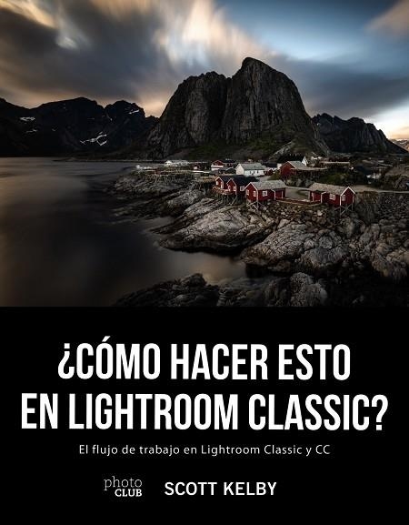 CÓMO HACER ESTO EN LIGHTROOM CLASSIC? | 9788441541047 | KELBY, SCOTT | Llibreria La Gralla | Llibreria online de Granollers