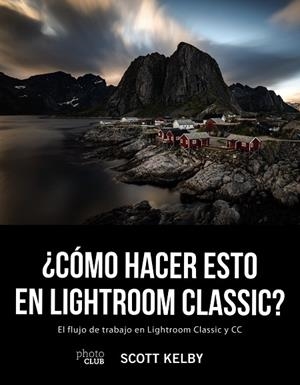 CÓMO HACER ESTO EN LIGHTROOM CLASSIC? | 9788441541047 | KELBY, SCOTT | Llibreria La Gralla | Llibreria online de Granollers