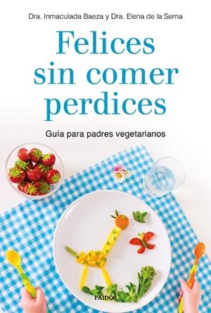 FELICES SIN COMER PERDICES | 9788449335860 | DRA. BAEZA, INMACULADA ; DRA. DE LA SERNA, ELENA | Llibreria La Gralla | Librería online de Granollers