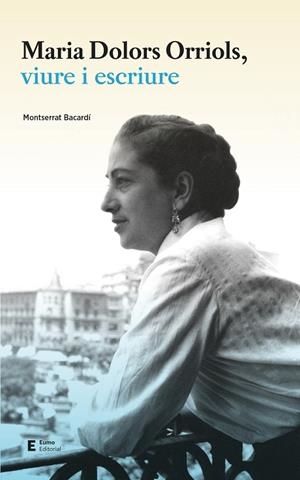 MARIA DOLORS ORRIOLS, VIURE I ESCRIURE | 9788497666626 | BACARDÍ, MONTSERRAT | Llibreria La Gralla | Librería online de Granollers