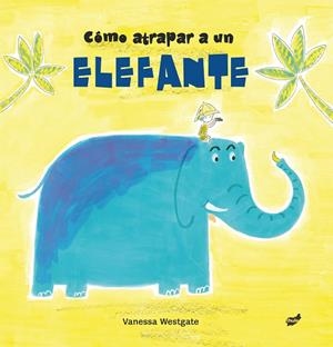 CÓMO ATRAPAR A UN ELEFANTE | 9788416817511 | WESTGATE, VANESSA | Llibreria La Gralla | Librería online de Granollers