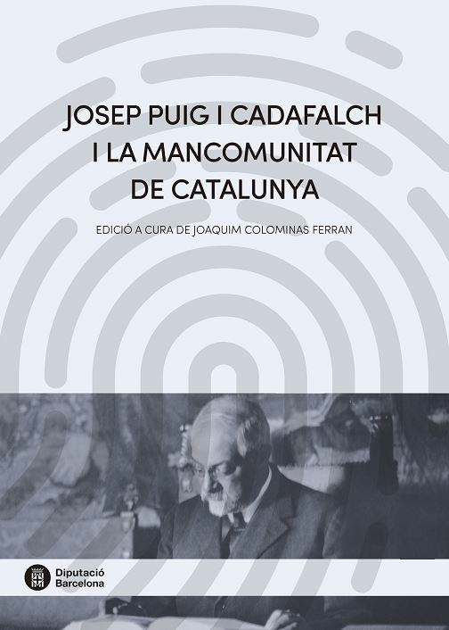 JOSEP PUIG I CADAFALCH I LA MANCOMUNITAT DE CATALUNYA | 9788498038729 | VV.AA | Llibreria La Gralla | Librería online de Granollers