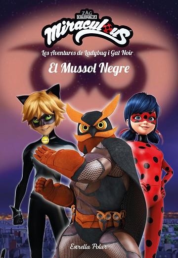 MIRACULOUS. LES AVENTURES DE LADYBUG I GAT NOIR. EL MUSSOL NEGRE | 9788491378082 | PRODIGIOSA-MIRACULOUS | Llibreria La Gralla | Librería online de Granollers