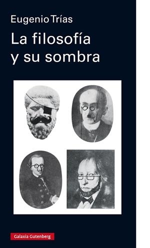 FILOSOFÍA Y SU SOMBRA, LA | 9788417747145 | TRÍAS, EUGENIO | Llibreria La Gralla | Llibreria online de Granollers