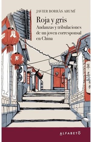 ROJA Y GRIS. ANDANZAS Y TRIBULACIONES DE UN JOVEN CORRESPONSAL EN CHINA | 9788494994265 | BORRÀS ARUMÍ, JAVIER | Llibreria La Gralla | Librería online de Granollers