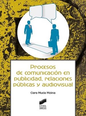 PROCESOS DE COMUNICACIÓN EN PUBLICIDAD, RELACIONES PÚBLICAS Y AUDIOVISUAL | 9788491712992 | MUELA MOLINA, CLARA | Llibreria La Gralla | Librería online de Granollers