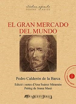 GRAN MERCADO DEL MUNDO, EL  | 9788494954467 | CALDERÓN DE LA BARCA, PEDRO | Llibreria La Gralla | Llibreria online de Granollers