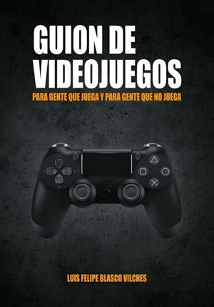 GUION DE VIDEOJUEGOS PARA GENTE QUE NO JUEGA | 9788417956004 | BLASCO VILCHES,LUIS FELIPE | Llibreria La Gralla | Llibreria online de Granollers