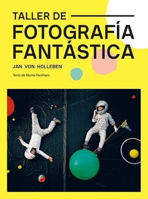 TALLER DE FOTOGRAFÍA FANTÁSTICA | 9788425232329 | VON HOLLEBEN, JAN | Llibreria La Gralla | Librería online de Granollers