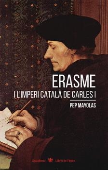 ERASME I L'IMPERI CATALÀ DE CARLES I | 9788494941283 | MAYOLAS MUNS, JOSEP | Llibreria La Gralla | Llibreria online de Granollers