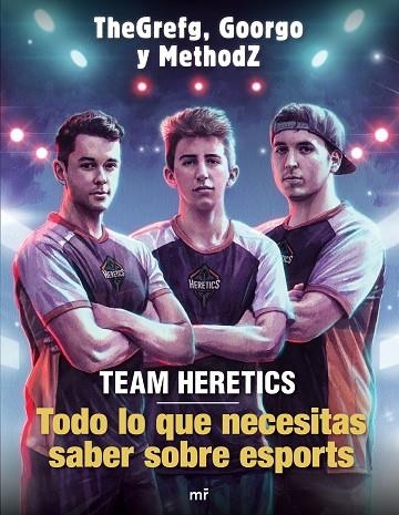 TEAM HERETICS  TODO LO QUE NECESITAS SABER SOBRE ESPORTS | 9788427045552 | THEGREFG; METHODZ; GOORGO | Llibreria La Gralla | Librería online de Granollers
