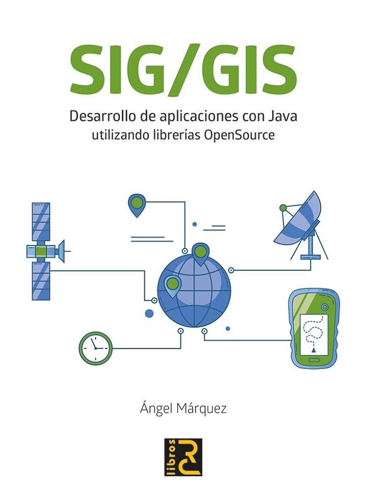 SIG/GIS DESARROLLO DE APLICACIONES CON JAVA UTILIZANDO LIBRERÍAS OPENSOURCE | 9788494897245 | MÁRQUEZ BAUTISTA, ÁNGEL | Llibreria La Gralla | Llibreria online de Granollers