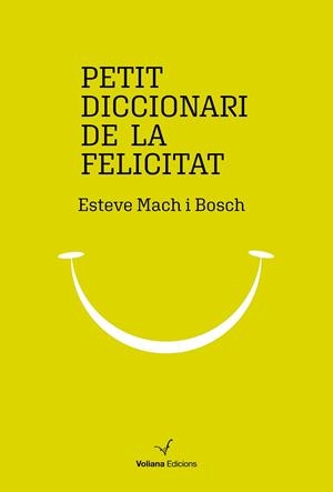PETIT DICCIONARI DE LA FELICITAT | 9788494977947 | MACH BOSCH, ESTEVE | Llibreria La Gralla | Llibreria online de Granollers