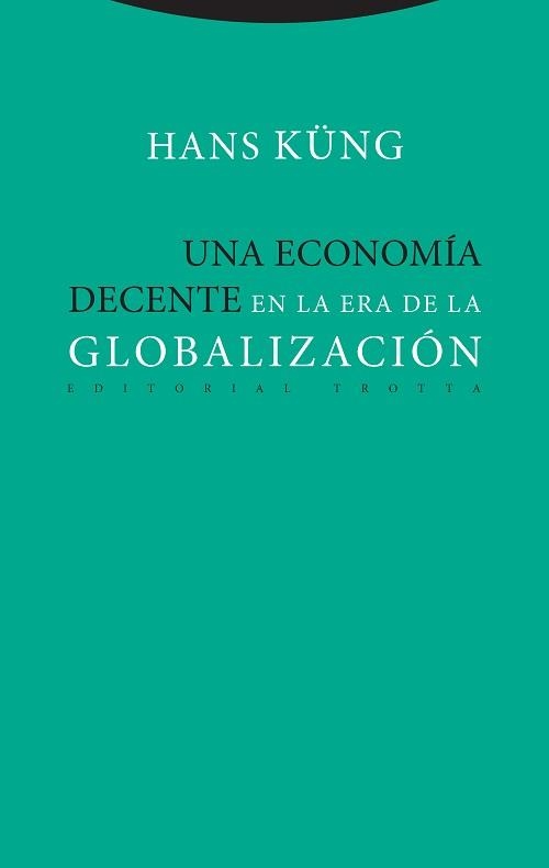 ECONOMÍA DECENTE EN LA ERA DE LA GLOBALIZACIÓN, UNA  | 9788498797886 | KÜNG, HANS | Llibreria La Gralla | Llibreria online de Granollers