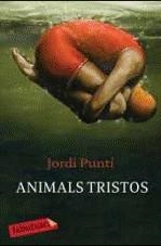 ANIMALS TRISTOS (LABUTXACA) | 9788499300931 | PUNTI, JORDI | Llibreria La Gralla | Librería online de Granollers
