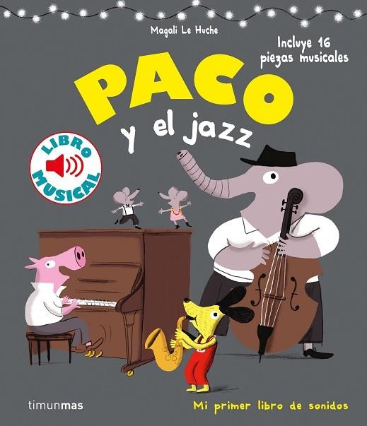 PACO Y EL JAZZ  LIBRO MUSICAL | 9788408201397 | LE HUCHE, MAGALI | Llibreria La Gralla | Llibreria online de Granollers